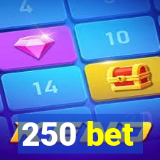 250 bet